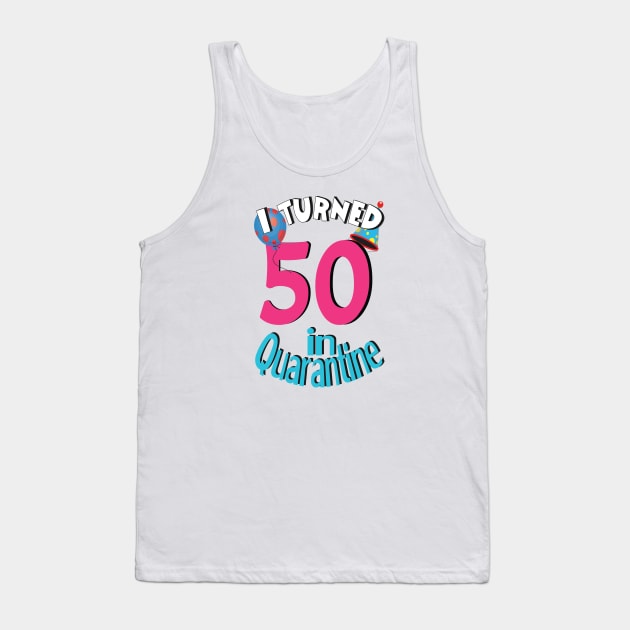 I turned 50 in quarantined Tank Top by bratshirt